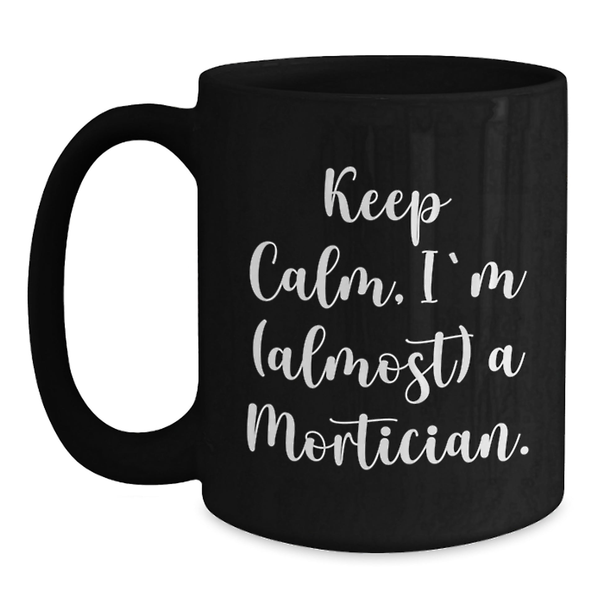 Funny Mortician Gifts, Keep Calm I'm (almost) A Mortician Black Coffee Mug for Christmas, Gifts from Men to Mortician Friends - Main