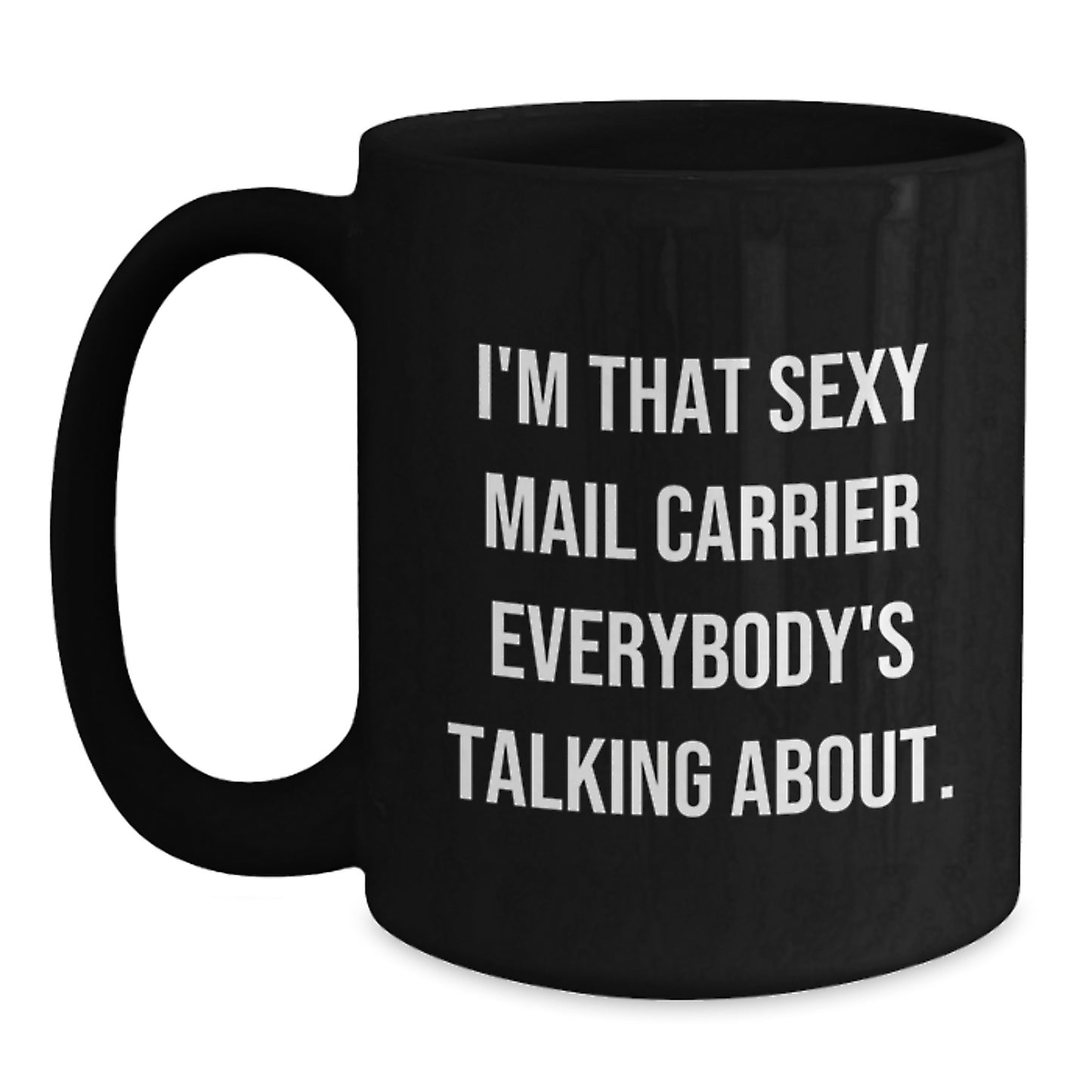 Funny Mail Carrier Gifts from Men to Their Sexy Mail Carrier Friends - I'm That Sexy Mail Carrier Everybody's Talking About. Christmas Unique - Main