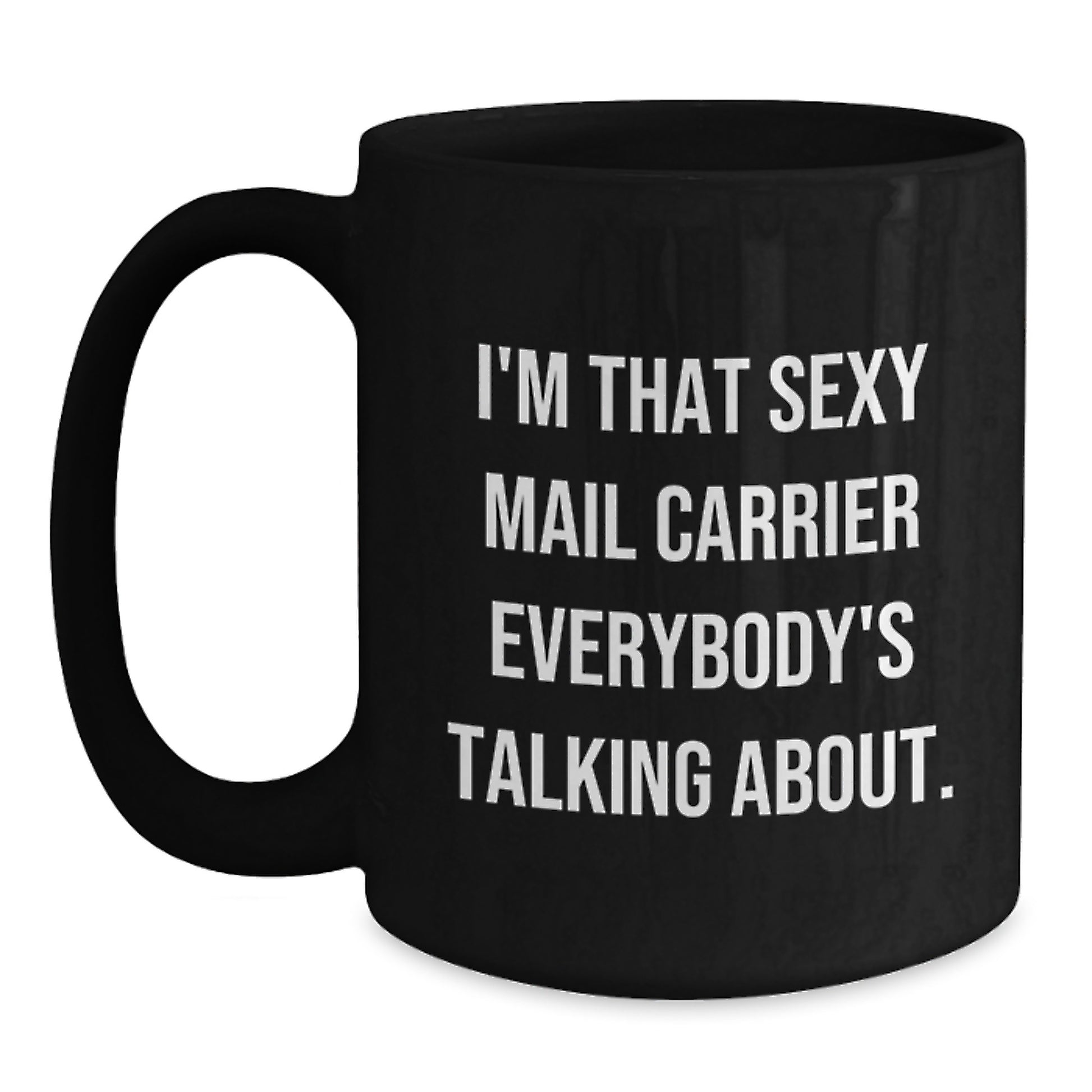 Funny Mail Carrier Gifts from Men to Their Sexy Mail Carrier Friends - I'm That Sexy Mail Carrier Everybody's Talking About. Christmas Unique - Main