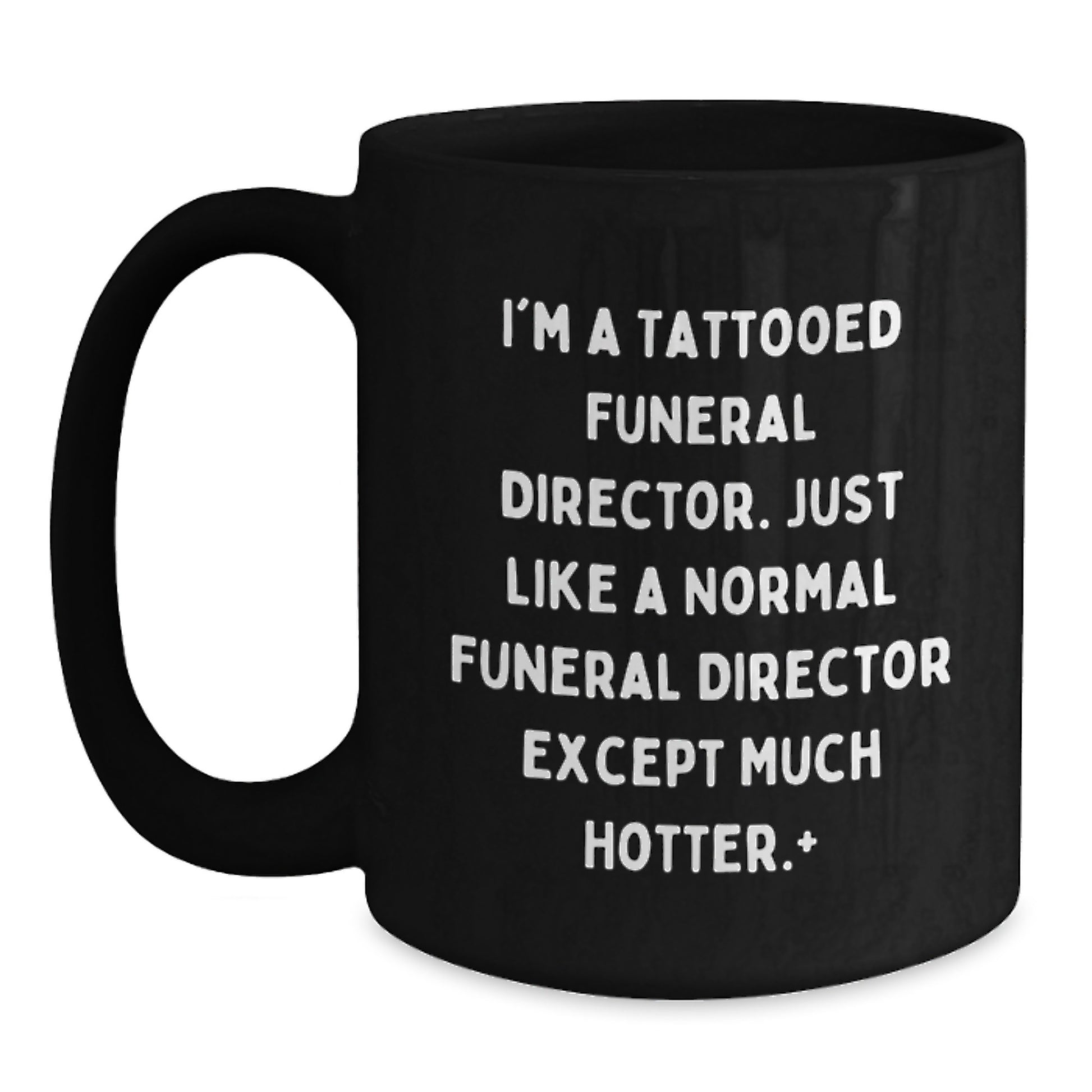 Funny Funeral Director Gifts from Friends, Christmas Unique Mugs for Men, Hotter Tattooed Director Quote, Black Coffee Mug, 11oz or 15oz - Main