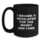 Funny Developer Gifts, Black Coffee Mugs, Christmas Unique Presents for Developer Friends, 'I Became A Developer For The Money And Fame' Quote, Gifts from Friends to Coworkers - Main