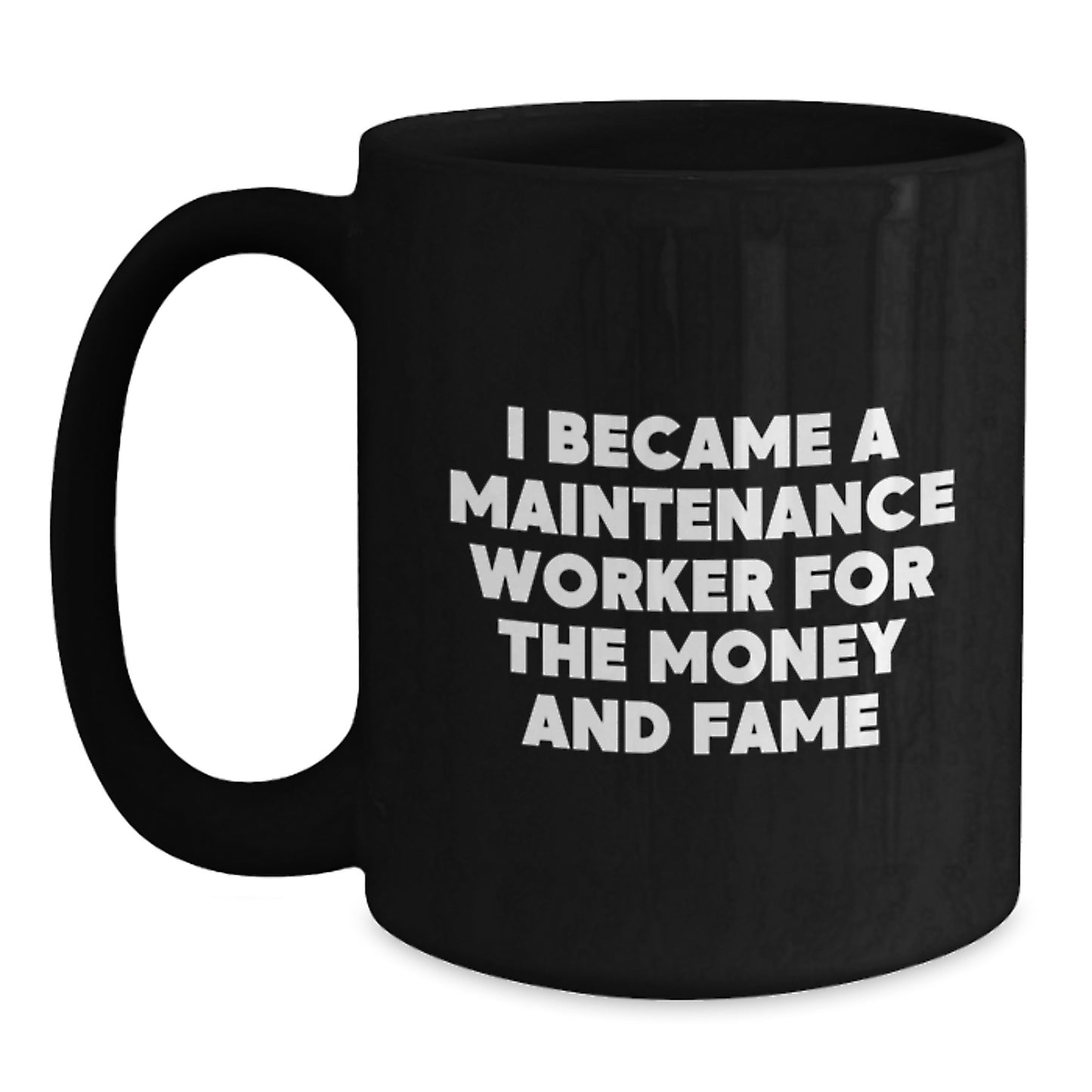 Funny Maintenance Worker Gifts, Black Coffee Mug for Graduation, 'I Became A Maintenance Worker For The Money And Fame' Quote, Gifts from Family, Gifts for Maintenance Worker - Main