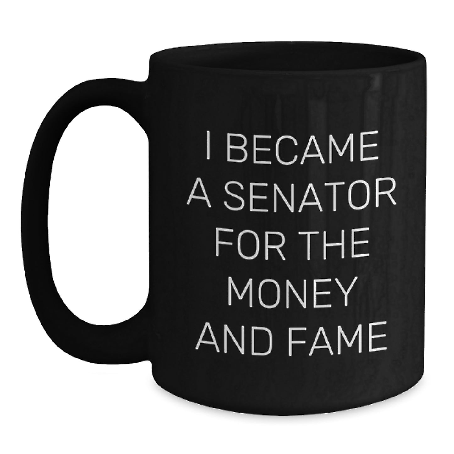 Funny Senator Gifts, Black Coffee Mugs, I Became A Senator For The Money And Fame, Unique Christmas Unique Gifts for Senator Men - Main
