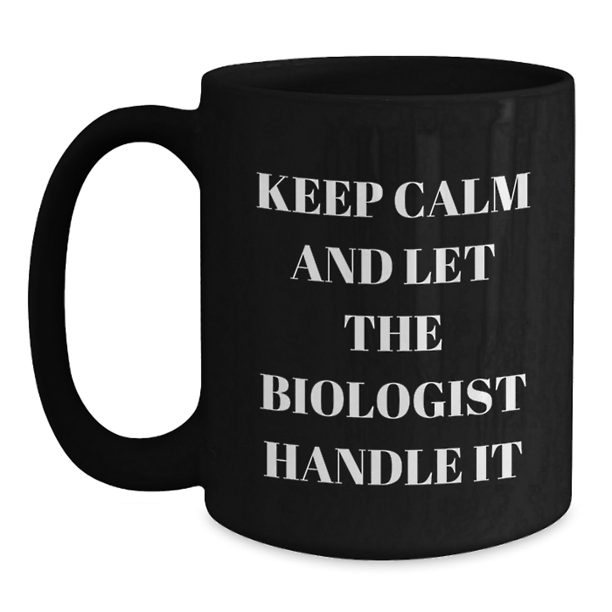 Funny Biologist Gifts for Men, Black Coffee Mug, Keep Calm And Let The Biologist Handle It, Christmas Unique Gifts from Friends and Family - Main