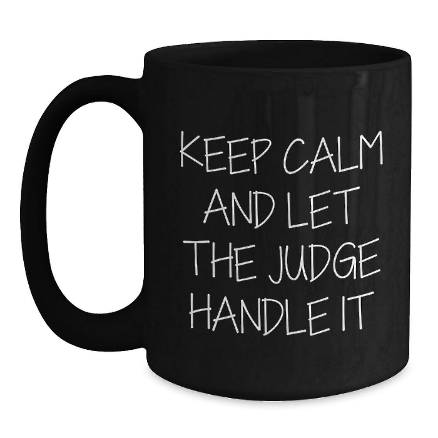 Funny Judge Gift, Keep Calm and Let the Judge Handle It, Black Coffee Mug for Judge, Gifts from Friends and Family to Judge, Unique Graduation Gift Ideas - Main