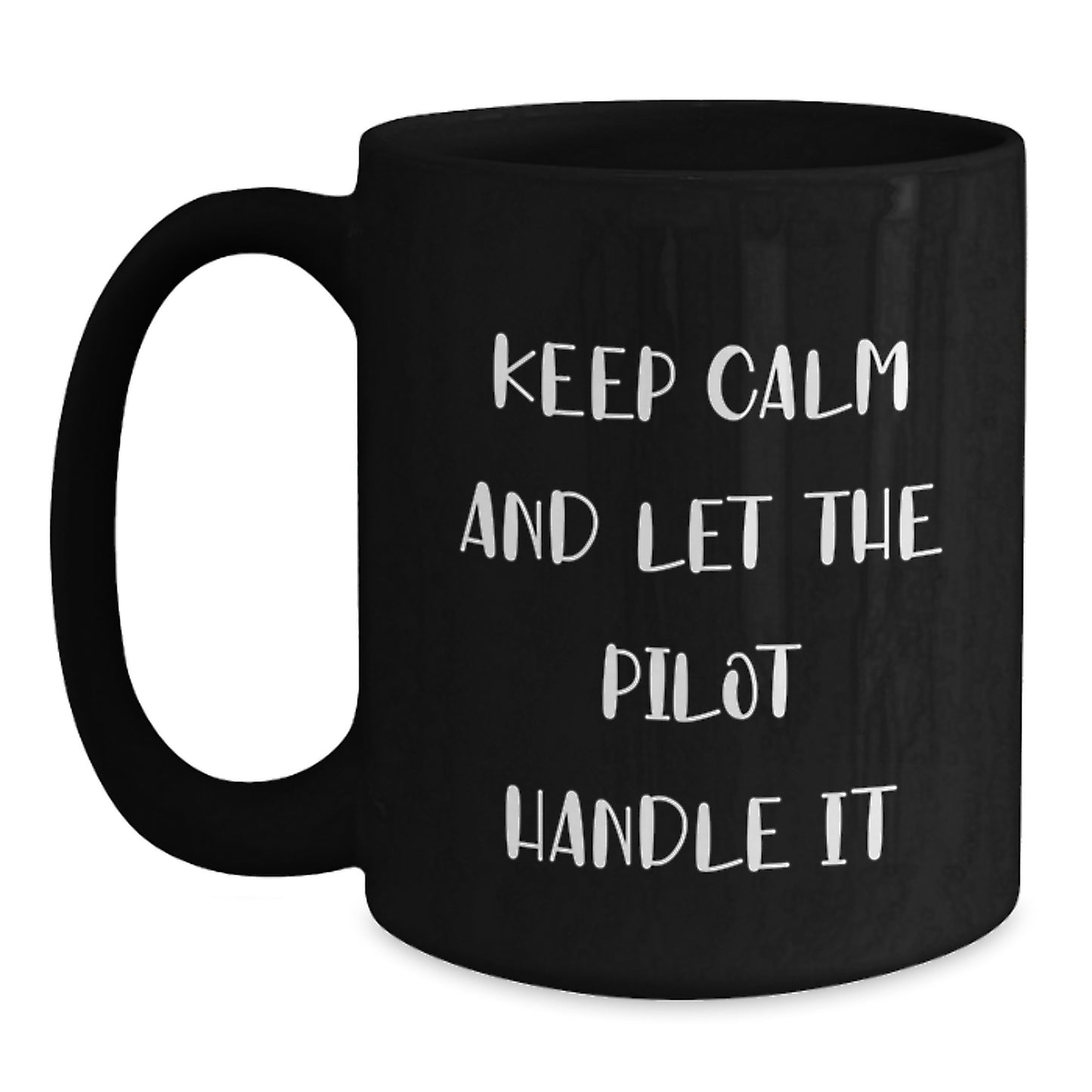 Funny Pilot Gifts from Men to Pilot Friends, Christmas Unique Gifts for Pilot Lovers, Black Coffee Mug with quote 'Keep Calm And Let The Pilot Handle It' - Main