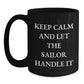 Sailor Inspired Black Coffee Mugs, Keep Calm And Let The Sailor Handle It, Funny Graduation Gifts from Men to Sailor Friends, 11oz or 15oz - Main