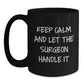 Funny Surgeon Gift for Men, Men's Surgeon Christmas Unique Gifts from Friends, Friends' Black Coffee Mug - Keep Calm And Let The Surgeon Handle It - Main