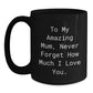 Emotional Mum Gifts from Friends - To My Amazing Mum, Never Forget How Much I Love You. Black Coffee Mug for Graduation - Main