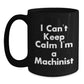 Funny Machinist Gifts from Friends for Men - Black Coffee Mug I Cant Keep Calm Im A Machinist - Main