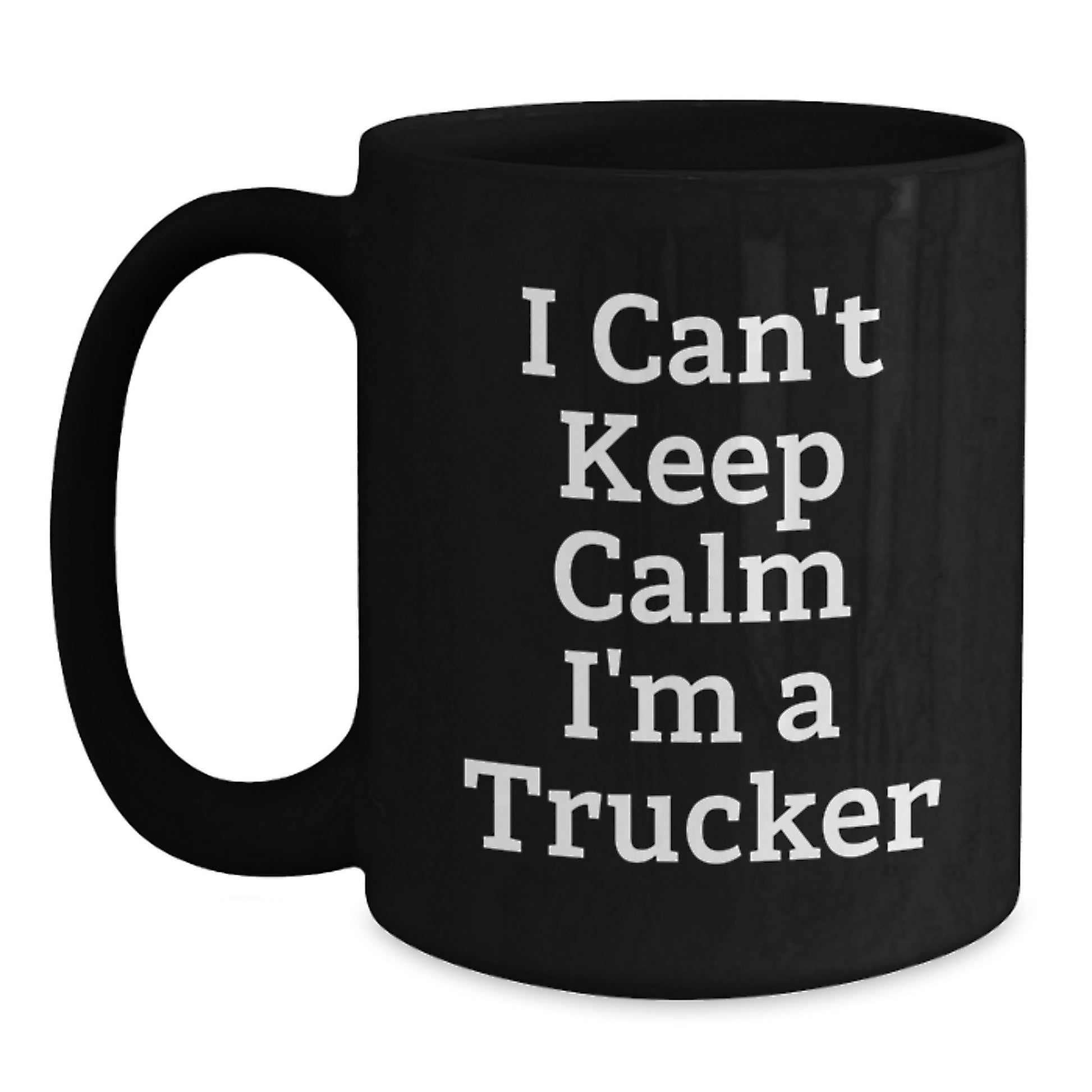 Funny Trucker Gifts I Can't Keep Calm I'm A Trucker Ceramic Black Coffee Mug for Graduation - Main