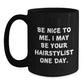 Funny Hairstylist Gifts for Graduation, Black Coffee Mug with Inspirational Quote, 'Be Nice To Me. I May Be Your Hairstylist One Day.', Gifts from Friends, for Hairstylist or Coworker - Main