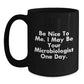 Funny Microbiologist Gifts for Friends - Be Nice To Me. I May Be Your Microbiologist One Day. Christmas Unique Mugs from Men to Men - Main