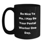 Funny Postal Worker Gifts, Be Nice to Me I May Be Your Postal Worker One Day, Black Coffee Mug, 11oz or 15oz, Microwave and Dishwasher Safe, Graduation Unique Gifts from Friends to Family - Main