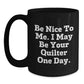 Funny Quilter Gifts from Friends to Quilter Birthday Unique Mugs, 'Be Nice To Me. I May Be Your Quilter One Day.', Black Coffee Mugs, Microwave Safe, Dishwasher Safe, 11oz or 15oz Quilter's Delight - Main