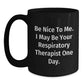 Funny Respiratory Therapist Gifts from Friends to Graduating Respiratory Therapist - 'Be Nice To Me...' Black Coffee Mug, 11oz or 15oz - Main