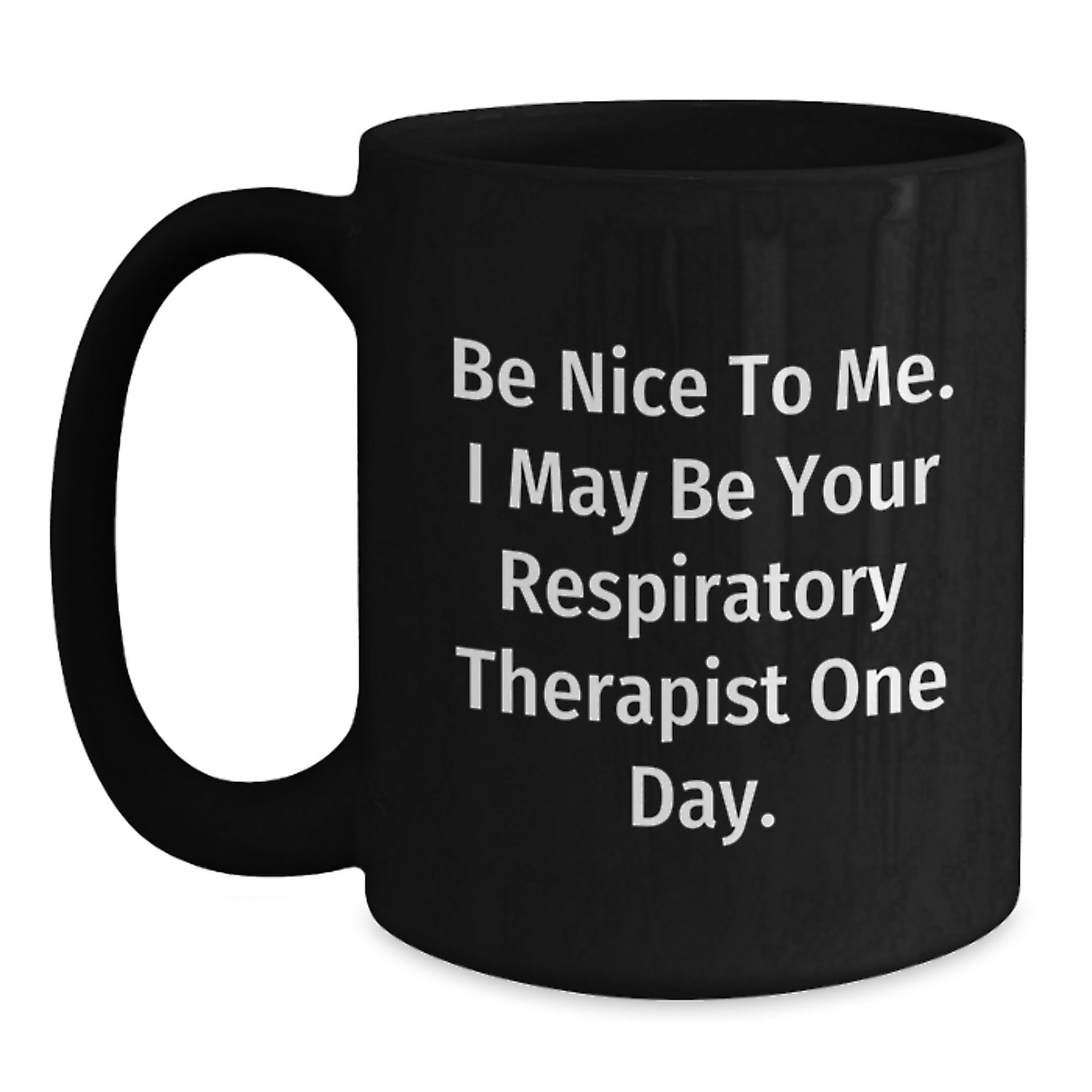 Funny Respiratory Therapist Gifts from Friends to Graduating Respiratory Therapist - 'Be Nice To Me...' Black Coffee Mug, 11oz or 15oz - Main