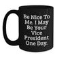 Funny Vice President Gifts from Friends, Cute Black Coffee Mugs for Graduation, Be Nice To Me. I May Be Your Vice President One Day. Quote, Gifts for Men - Main