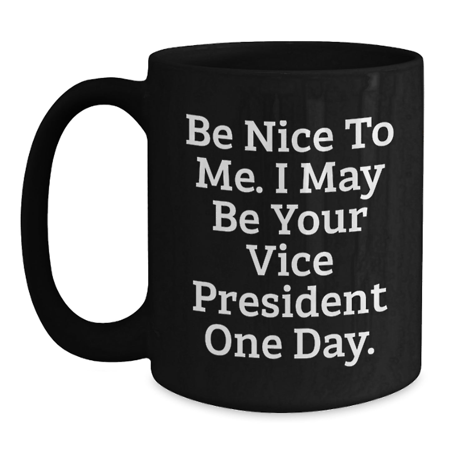 Funny Vice President Gifts from Friends, Cute Black Coffee Mugs for Graduation, Be Nice To Me. I May Be Your Vice President One Day. Quote, Gifts for Men - Main