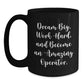 Funny Operator Gifts, Dream Big, Work Hard, Become Amazing - Black Coffee Mug for Graduation, Gifts from Men to Operator - Main