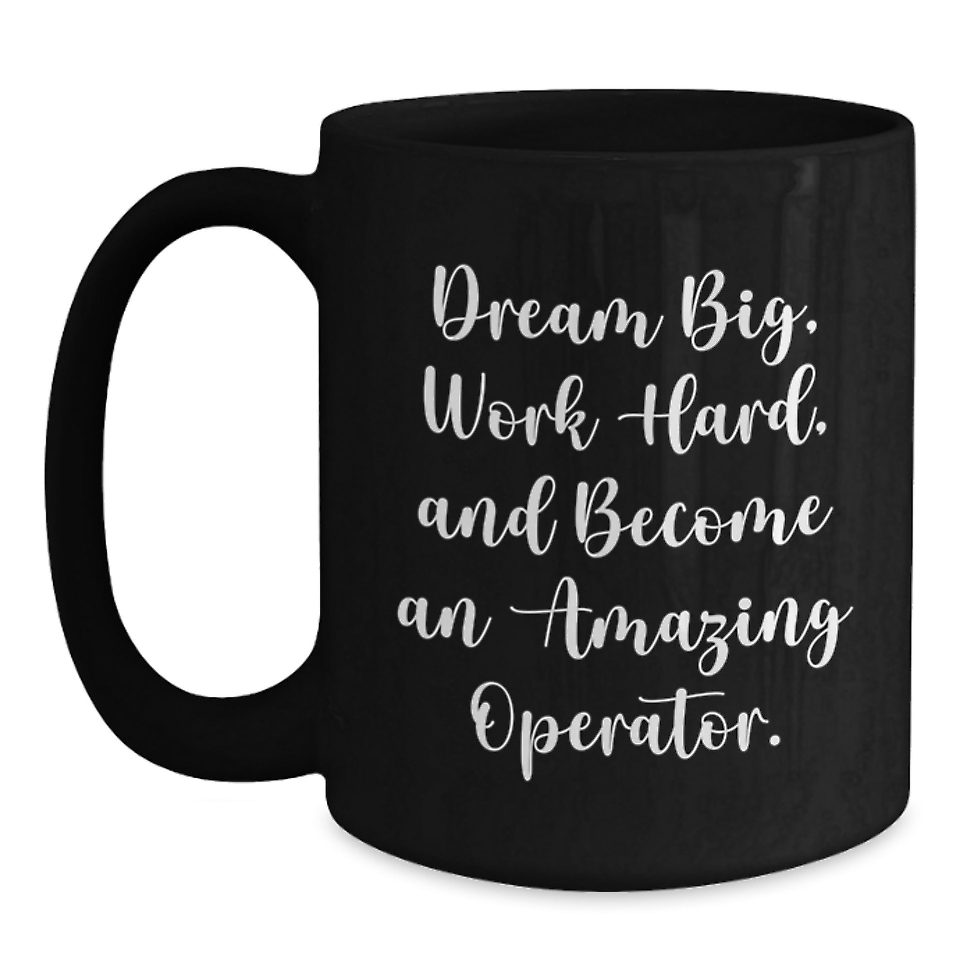 Funny Operator Gifts, Dream Big, Work Hard, Become Amazing - Black Coffee Mug for Graduation, Gifts from Men to Operator - Main