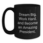 Funny President Gifts from Friends for Graduation - Dream Big Quote Black Coffee Mug, 11oz or 15oz, Microwave & Dishwasher Safe - Main