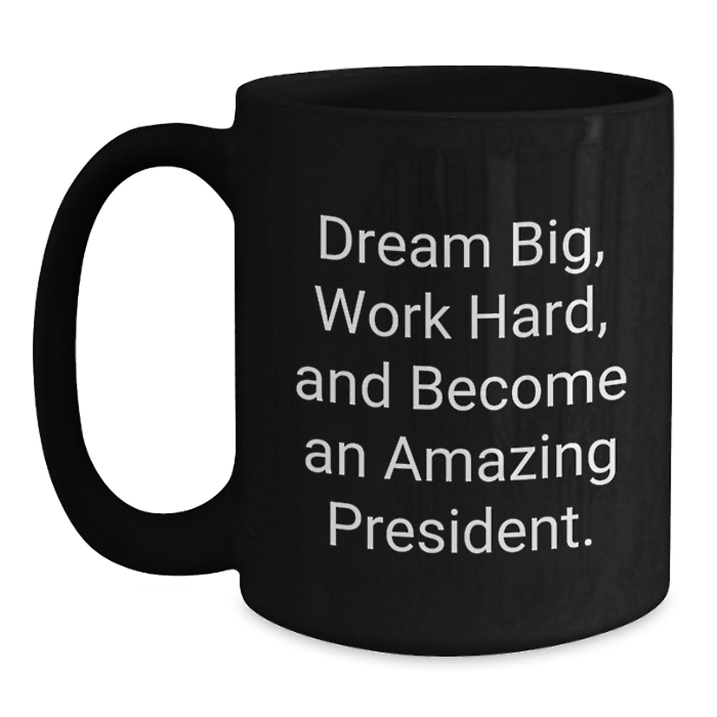 Funny President Gifts from Friends for Graduation - Dream Big Quote Black Coffee Mug, 11oz or 15oz, Microwave & Dishwasher Safe - Main