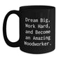 Woodworker's Dream Big, Funny Inspirational Gift for Men, Black Coffee Mug, Graduation Unique Gifts from Friends - Main