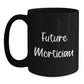 Funny Mortician Quotes Gifts from Friends to Future Mortician Black Coffee Mug, Graduation Unique Gifts - Main