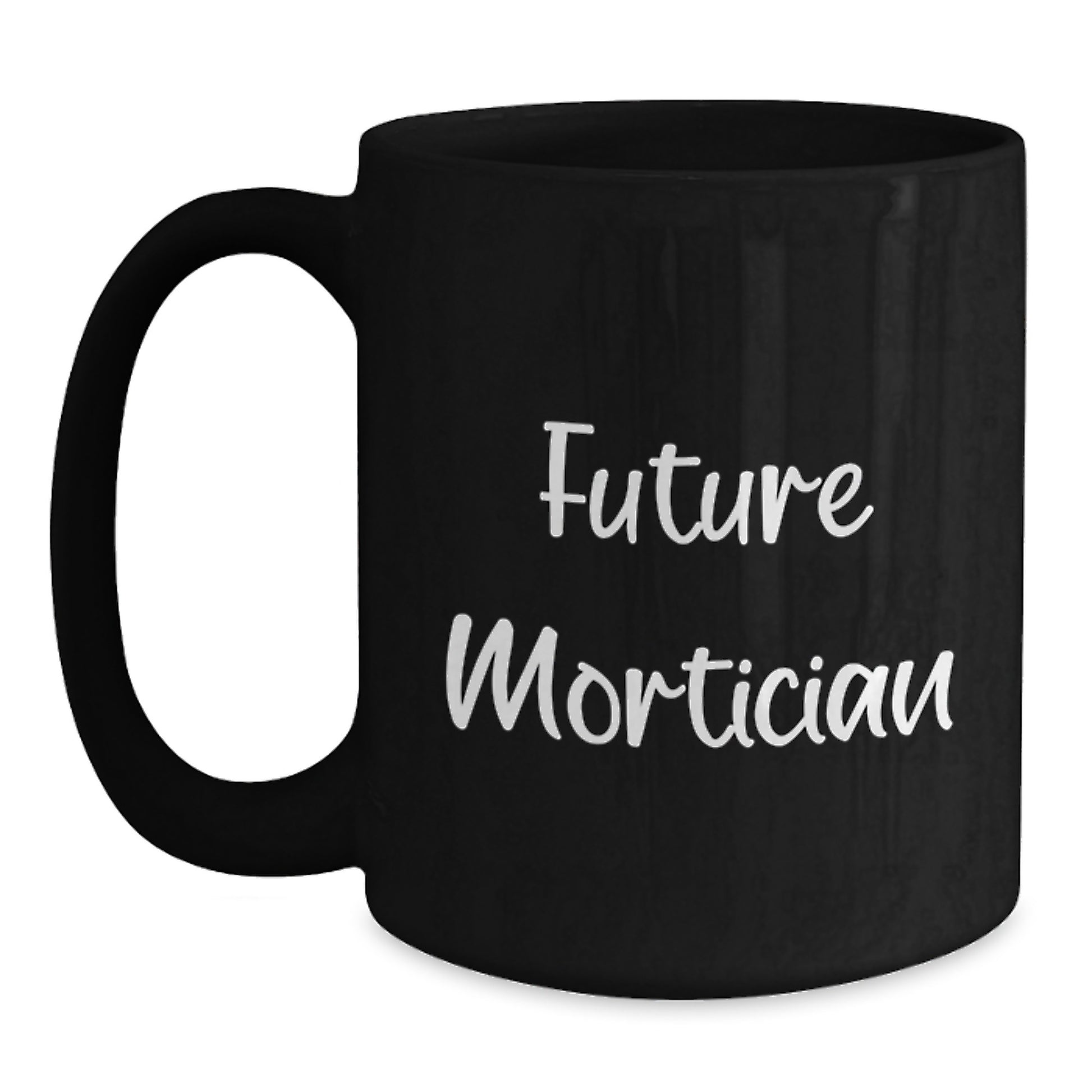 Funny Mortician Quotes Gifts from Friends to Future Mortician Black Coffee Mug, Graduation Unique Gifts - Main