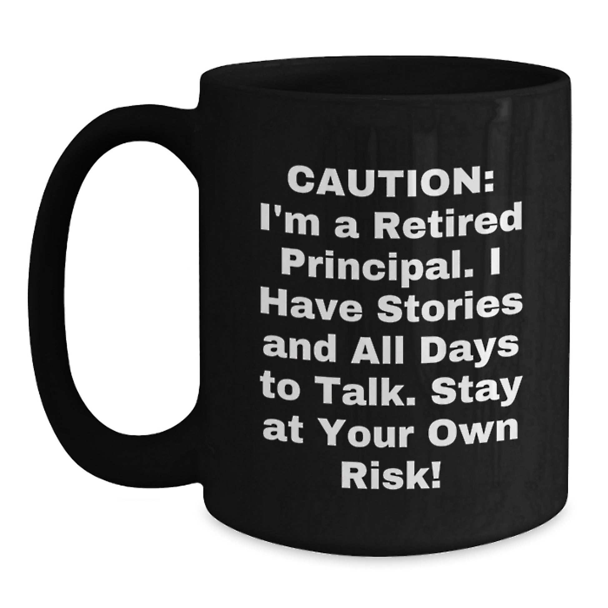 Principal's Warning: Funny Black Coffee Mug for Graduation, 'Caution: I'm A Retired Principal...' - Gifts from Family, Friends, Coworkers, and Men to Principal - Main