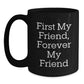 Gifts from Friends, First My Friend Forever My Friend Funny Quote Black Coffee Mug, Christmas Unique Gifts for Friend - Main