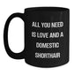 Funny Domestic Shorthair Cat Gifts from Men to Family - Black Coffee Mug All You Need Is Love And A Domestic Shorthair - Main