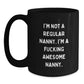 Funny Nanny Gifts from Men, Women, Family and Friends, Christmas Unique Gifts for Nanny, Awesome Nanny Black Coffee Mug, I'm Not A Regular Nanny, I'm A F--king Awesome Nanny. - Main