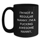 Funny Nanny Christmas Unique Gifts, Black Coffee Mug for Nanny Lover, Gifts from Men to Nanny, Nanny Appreciation Mug, I'm Not A Regular Nanny. I'm A F--king Awesome Nanny. - Main