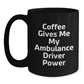 Funny Ambulance Driver Gifts from Men to Ambulance Driver Friends - Black Coffee Mug with 'Coffee Gives Me My Ambulance Driver Power' Quote - Christmas Unique Gifts - Main