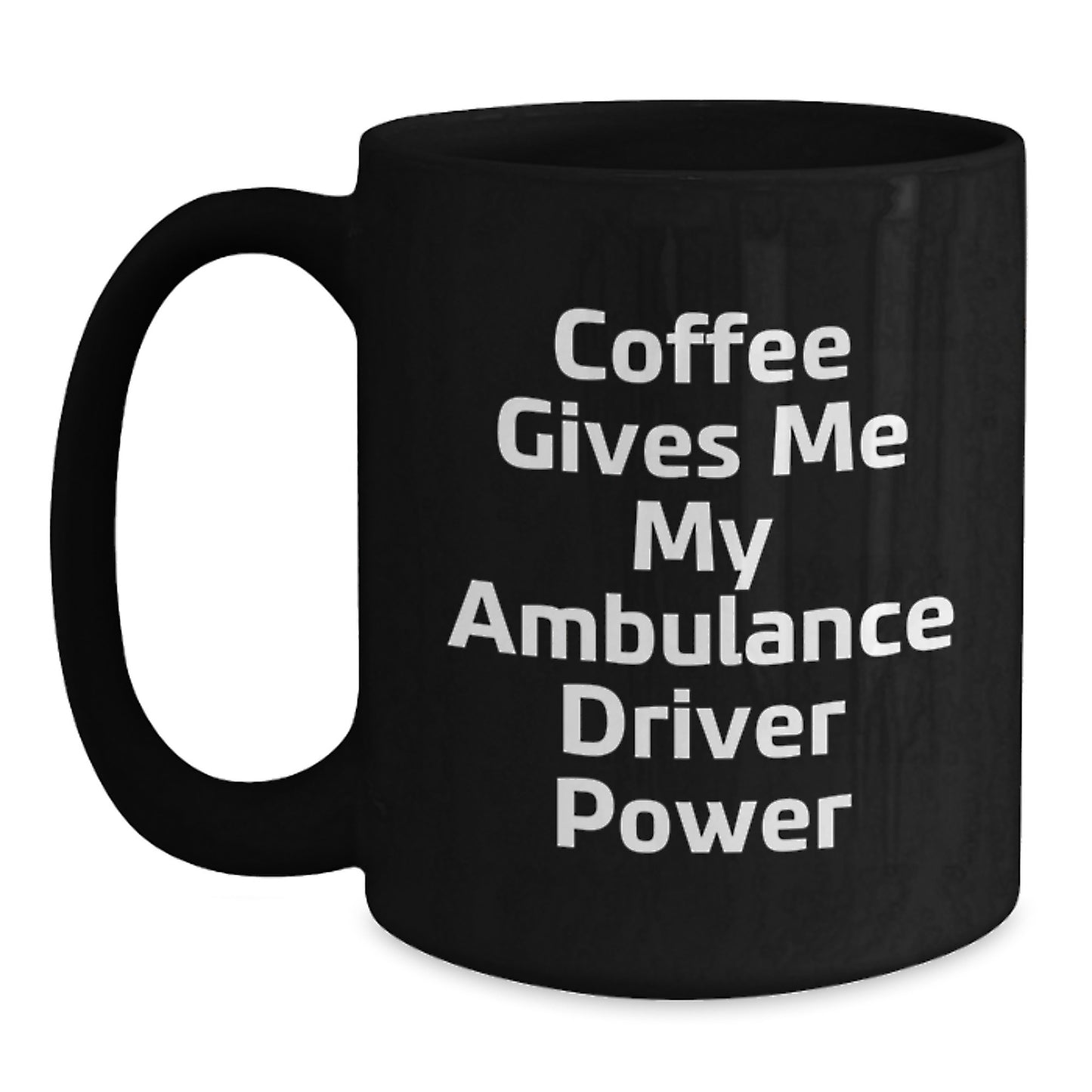 Funny Ambulance Driver Gifts from Men to Ambulance Driver Friends - Black Coffee Mug with 'Coffee Gives Me My Ambulance Driver Power' Quote - Christmas Unique Gifts - Main