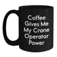 Funny Crane Operator Gifts, Coffee Gives Me My Crane Operator Power, Black Coffee Mug for Graduation, Gifts from Friends to Crane Operator - Main