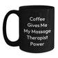 Funny Massage Therapist Gifts, Black Coffee Mug for Birthday - 'Coffee Gives Me My Massage Therapist Power' from Friends, Perfect for Coworkers - Main