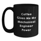 Funny Mechanical Engineer Gifts from Men to Friends - Black Coffee Mug, 'Coffee Gives Me My Mechanical Engineer Power' Quote, Birthday Unique Gifts - Main