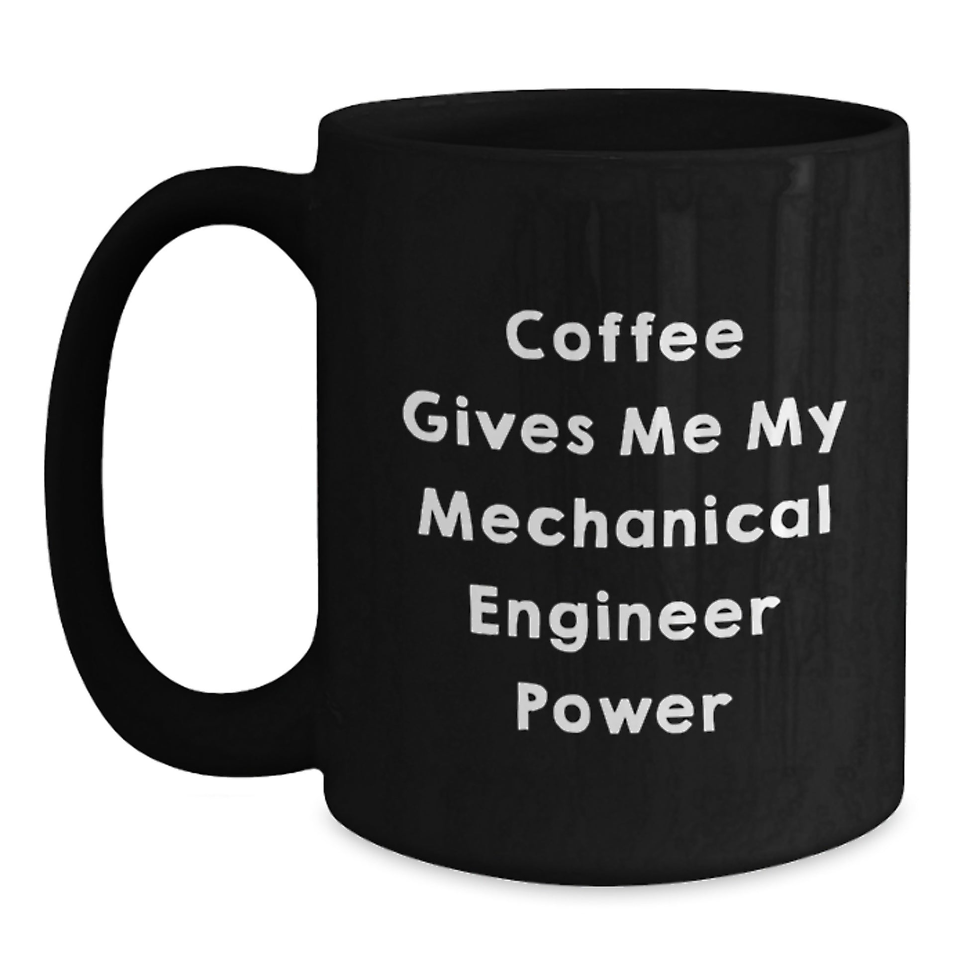 Funny Mechanical Engineer Gifts from Men to Friends - Black Coffee Mug, 'Coffee Gives Me My Mechanical Engineer Power' Quote, Birthday Unique Gifts - Main