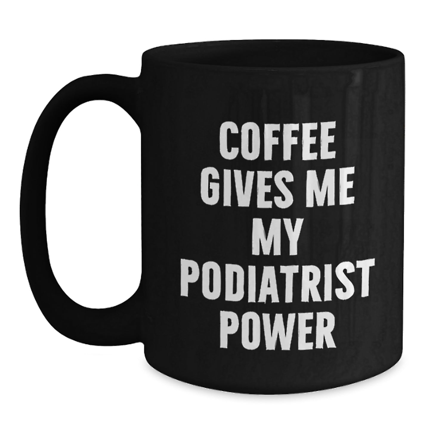 Funny Christmas Unique Gifts for Podiatrists - Podiatrist Black Coffee Mug - Coffee Gives Me My Podiatrist Power, Gifts from Friends to Podiatrists, Podiatrist Appreciation - Main