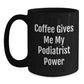 Funny Podiatrist Gifts for Men Women from Friends, Black Coffee Mug with Coffee Gives Me My Podiatrist Power, Unique Christmas Unique Gifts - Main
