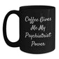 Funny Psychiatrist Gifts, Coffee Lovers, Birthday Unique Gifts from Friends, for Psychiatrist, Men, or Women, Black Mug - Main