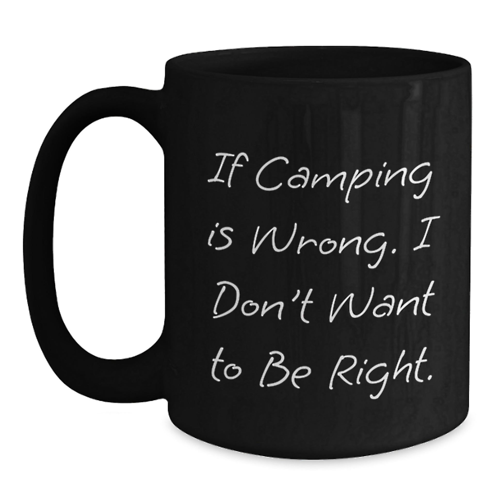 Funny Camping Mugs Gifts from Friends to Outdoor Enthusiasts If Camping Is Wrong, I Don't Want to Be Right, Birthday Unique Camping Gifts - Main