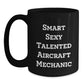 Funny Smart Sexy Talented Aircraft Mechanic Birthday Unique Gift for Men or Women, Black Coffee Mug by Friends or Family - Main
