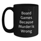 Funny Board Games Gifts from Friends for Men Birthday Unique Mugs, 'Board Games Because Murder Is Wrong' Quote - Main