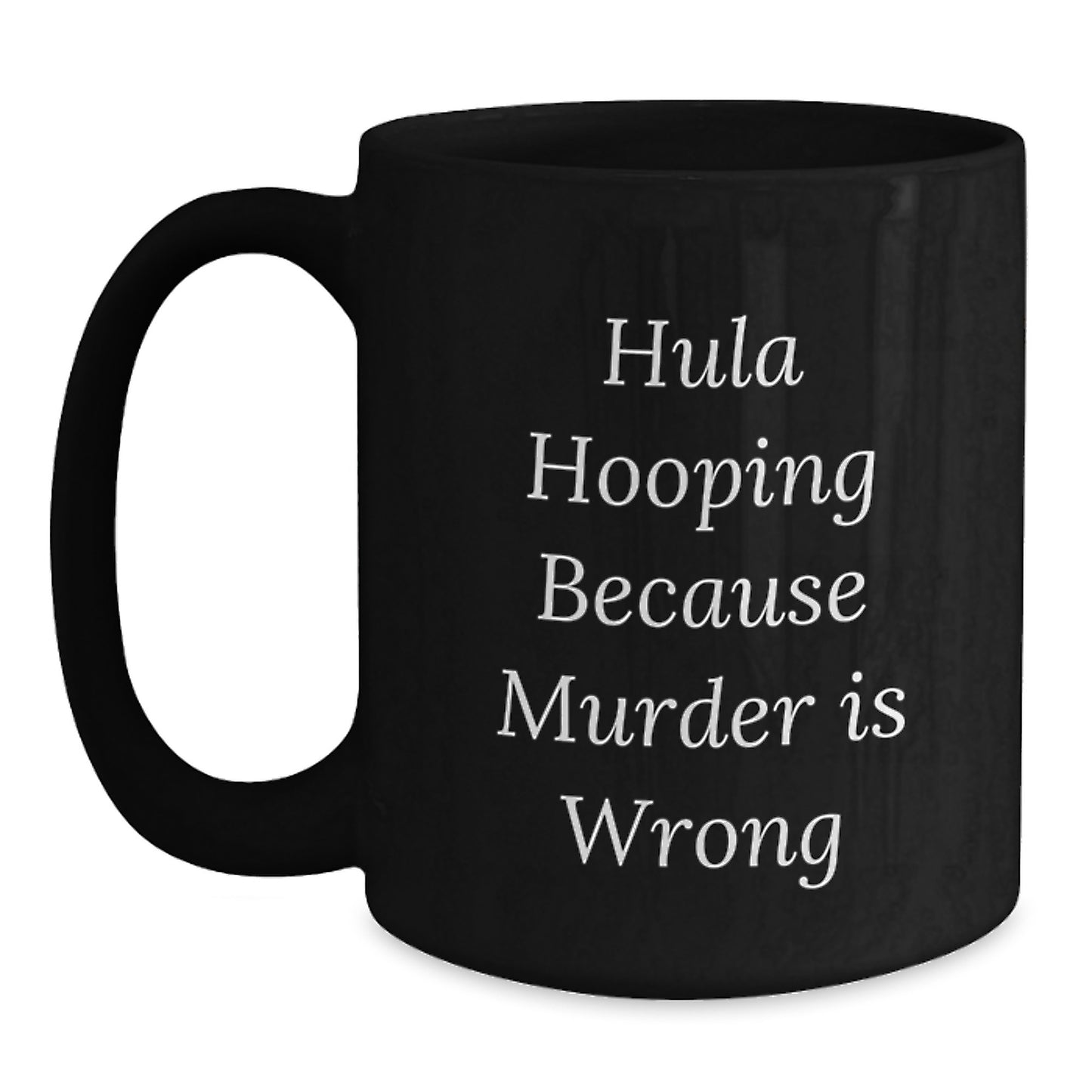 Funny Hula Hooping Gifts for Friends, Unique Black Coffee Mugs from, Hula Hooping Because Murder Is Wrong, Christmas Unique Gifts - Main