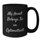 Funny Black Coffee Mug Gifts from Friends and Family to an Amazing Optometrist - 'My Heart Belongs To An Optometrist' Quote - Additional