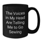 Funny Sewing Gifts for Men from Family - 'The Voices In My Head Are Telling Me To Go Sewing' Black Coffee Mug for Christmas Unique Gifts - Additional
